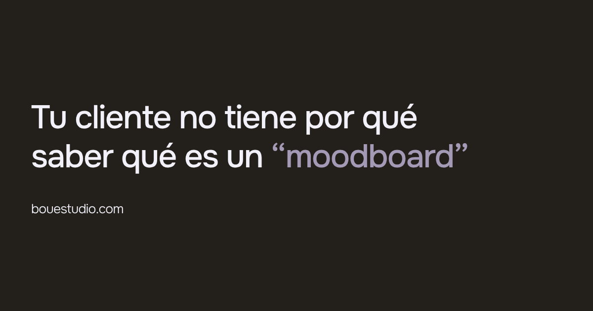 Tu cliente no tiene por qué saber qué es un moodboard
